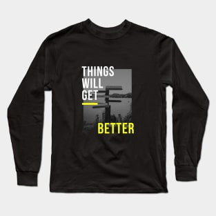 Things Will Get Better Long Sleeve T-Shirt